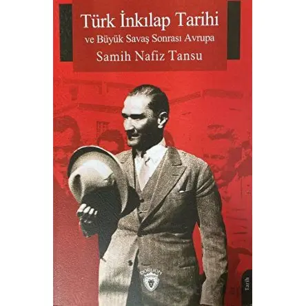 Türk İnkılap Tarihi ve Büyük Savaş Sonrası Avrupa - Samih Nafiz Tansu - Dorlion Yayınları