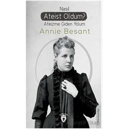 Nasıl Ateist Oldum? - Annie Besant - Dorlion Yayınları
