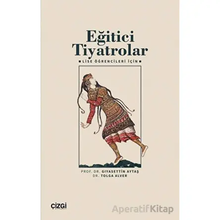 Eğitici Tiyatrolar – Lise Öğrencileri İçin - Tolga Alver - Çizgi Kitabevi Yayınları