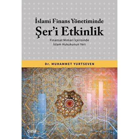 İslami Finans Yönetiminde Şer’i Etkinlik - Muhammet Yurtseven - Çizgi Kitabevi Yayınları