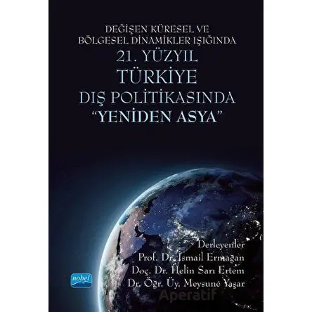 Değişen Küresel ve Bölgesel Dinamikler Işığında 21. Yüzyıl Türkiye Dış Politikasında Yeniden Asya