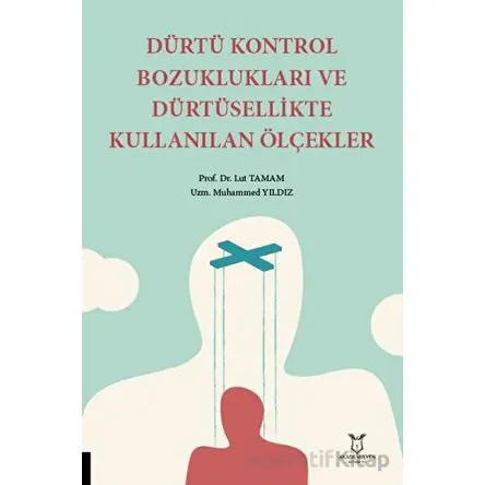 Dürtü Kontrol Bozuklukları ve Dürtüsellikte Kullanılan Ölçekler - Lut Tamam - Akademisyen Kitabevi