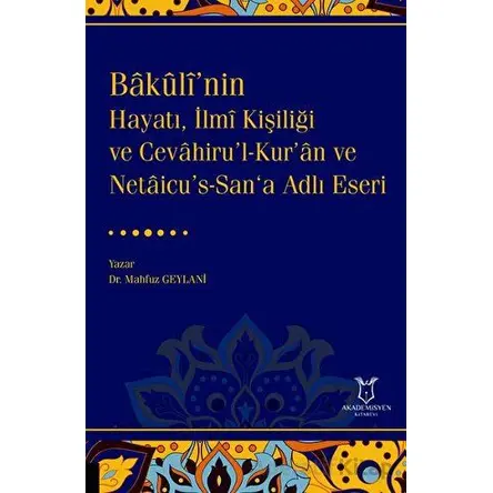 Bakulî’nin Hayatı, İlmî Kişiliği ve Cevahiru’l-Kur’an ve Netaicu’s-San‘a Adlı Eseri