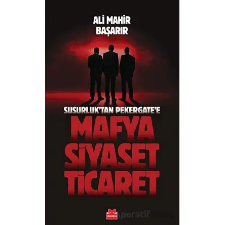 Susurluktan Pekergatee Mafya-Siyaset-Ticaret - Ali Mahir Başarır - Kırmızı Kedi Yayınevi