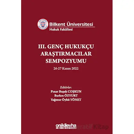 Bilkent Üniversitesi Hukuk Fakültesi III. Genç Hukukçu Araştırmacılar Sempozyumu