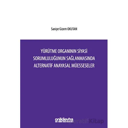 Yürütme Organının Siyasi Sorumluluğunun Sağlanmasında Alternatif Anayasal Müesseseler