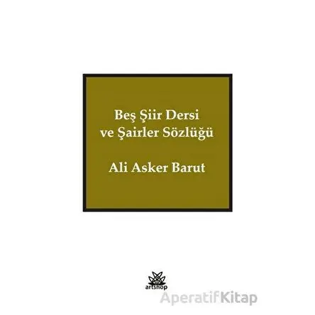 Beş Şiir Dersi ve Şairler Sözlüğü - Ali Asker Barut - Artshop Yayıncılık