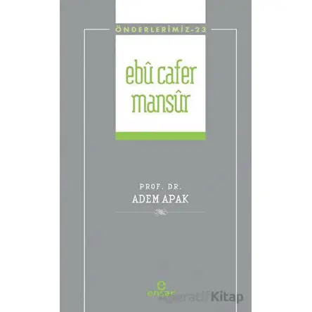 Ebu Cafer Mansur (Önderlerimiz-23) - Adem Apak - Ensar Neşriyat