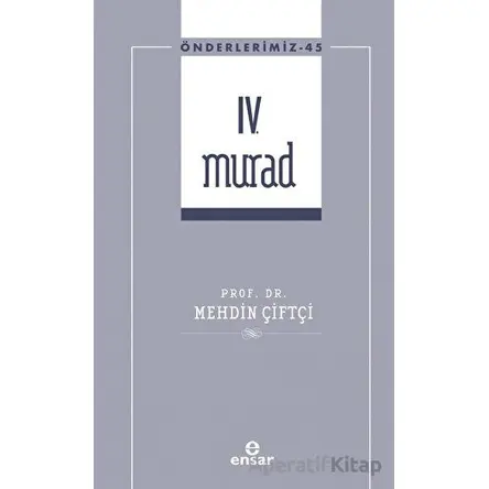 IV. Murad (Önderlerimiz-45) - Mehdin Çiftçi - Ensar Neşriyat