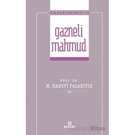 Gazneli Mahmmud (Önderlerimiz-12) - Hanefi Palabıyık - Ensar Neşriyat