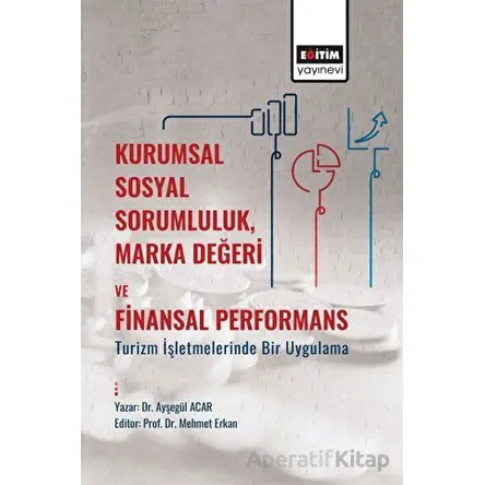 Kurumsal Sosyal Sorumluluk, Marka Değeri Ve Finansal Performans: Turizm İşletmelerinde Bir Uygulama