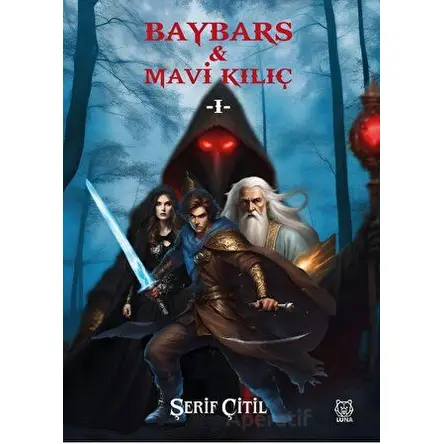 Baybars & Mavi Kılıç I - Şerif Çitil - Luna Yayınları