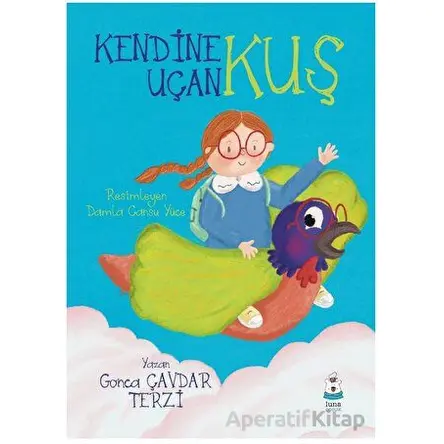 Kendine Uçan Kuş - Gonca Çavdar Terzi - Luna Çocuk Yayınları