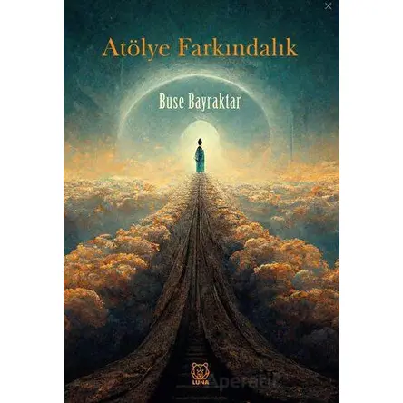 Atölye Farkındalık - Buse Bayraktar - Luna Yayınları