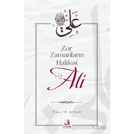 Zor Zamanların Halifesi Hz. Ali - Talip Ayar - Fecr Yayınları
