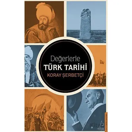 Değerlerle Türk Tarihi - Koray Şerbetçi - Destek Yayınları