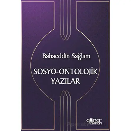 Sosyo-Ontolojik Yazılar - Bahaeddin Sağlam - Gülnar Yayınları