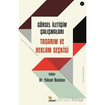 Görsel İletişim Çalışmaları: Tasarım ve Reklam Seçkisi - Yüksel Balaban - Kriter Yayınları