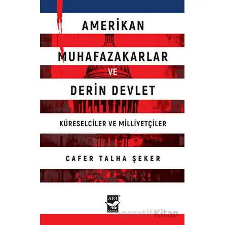 Amerikan Muhafazakarlar ve Derin Devlet - Cafer Talha Şeker - Arı Sanat Yayınevi