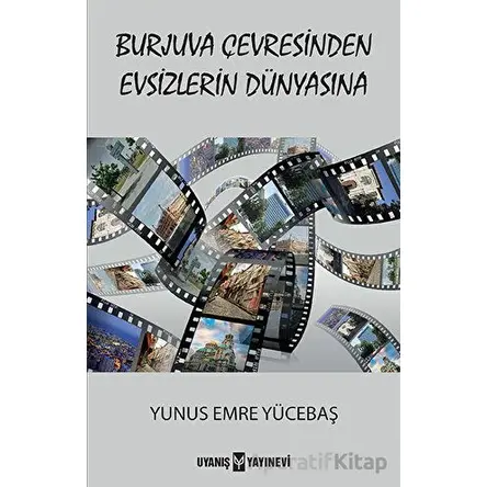 Burjuva Çevresinden Evsizlerin Dünyasına - Yunus Emre Yücebaş - Uyanış Yayınevi