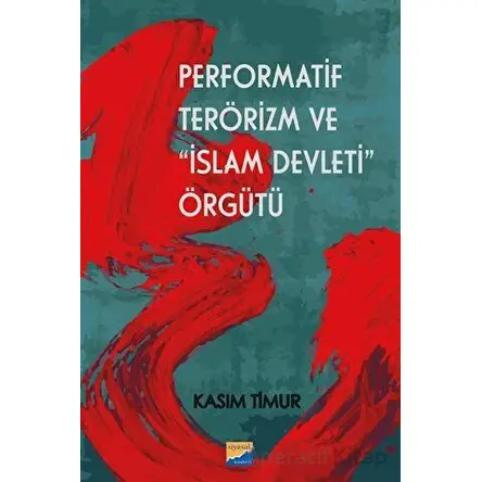 Performatif Terörizm ve İslam Devleti Örgütü - Kasım Timur - Siyasal Kitabevi