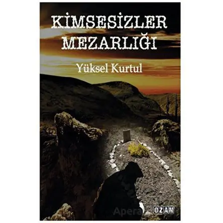 Kimsesizler Mezarlığı - Yüksel Kurtul - Ozan Yayıncılık