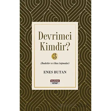 Devrimci Kimdir 3 - İbadetler ve Olası Sapmalar - Enes Butan - Nazenin Kitap