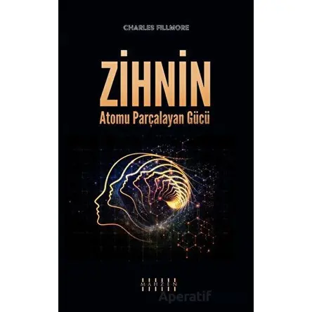 Zihnin Atomu Parçalayan Gücü - Charles Fillmore - Mahzen Yayıncılık