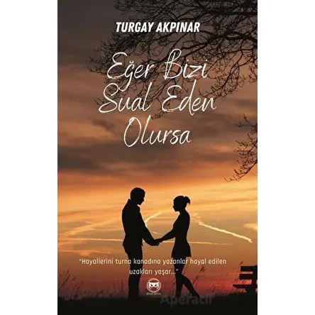 Eğer Bizi Sual Eden Olursa - Turgay Akpınar - Siyah Beyaz Yayınları