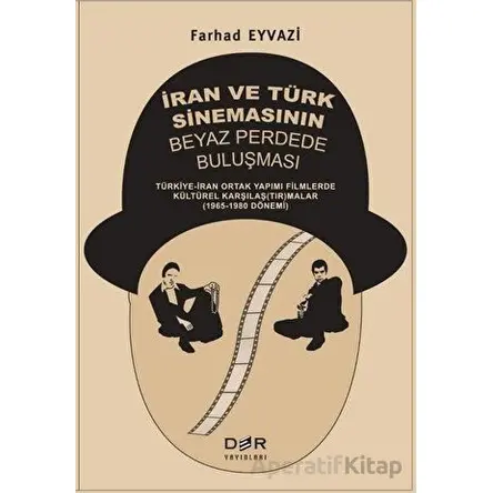 İran ve Türk Sinemasının Beyaz Perdede Buluşması - Farhad Eyvazi - Der Yayınları