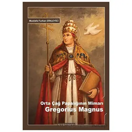 Orta Çağ Papalığının Mimarı Gregorius Magnus - Mustafa Furkan Dinleyici - Ayışığı Kitapları