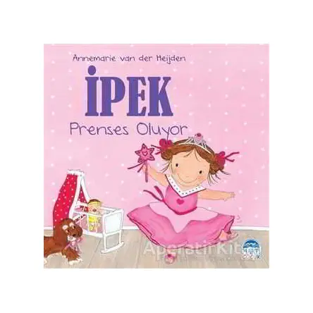 İpek - Prenses Oluyor - Annemarie van der Heijden - Martı Yayınları