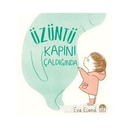 Üzüntü Kapını Çaldığında - Eva Eland - Martı Çocuk Yayınları