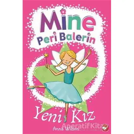 Mine Peri Balerin- 1 - Yeni Kız - Anna Wilson - Beyaz Balina Yayınları