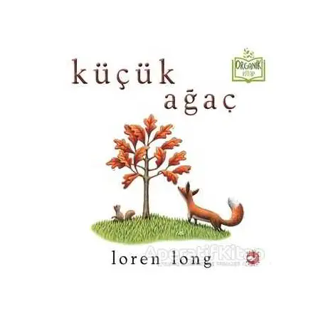 Küçük Ağaç - Loren Long - Beyaz Balina Yayınları