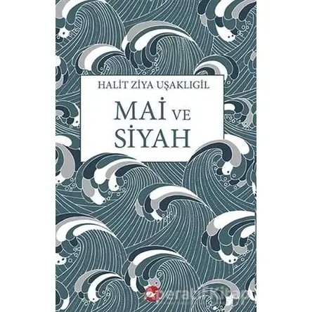 Mai ve Siyah - Halit Ziya Uşaklıgil - Beyaz Balina Yayınları