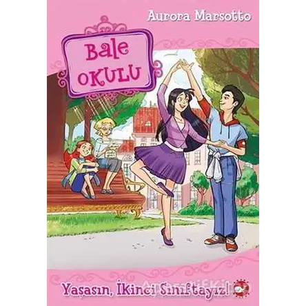 Bale Okulu - Yaşasın, İkinci Sınıftayız! - Aurora Marsotto - Beyaz Balina Yayınları