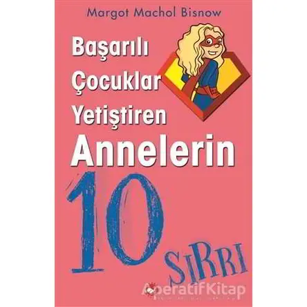 Başarılı Çocuklar Yetiştiren Annelerin 10 Sırrı - Magot Machol Bisnow - Beyaz Balina Yayınları
