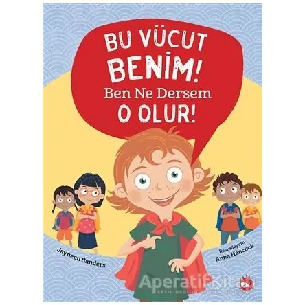 Bu Vücut Benim! Ben Ne Dersem O Olur! - Jayneen Sanders - Beyaz Balina Yayınları