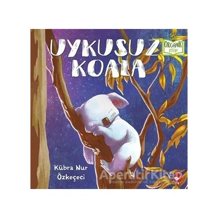 Uykusuz Koala - Kübra Nur Özkeçeci - Beyaz Balina Yayınları