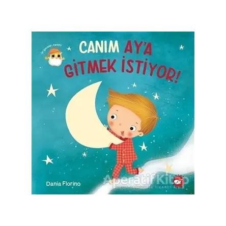 Canım Ay’a Gitmek İstiyor! - Dania Florino - Beyaz Balina Yayınları