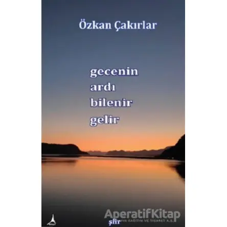 Gecenin Ardı Bilenir Gelir - Özkan Çakırlar - Alter Yayıncılık