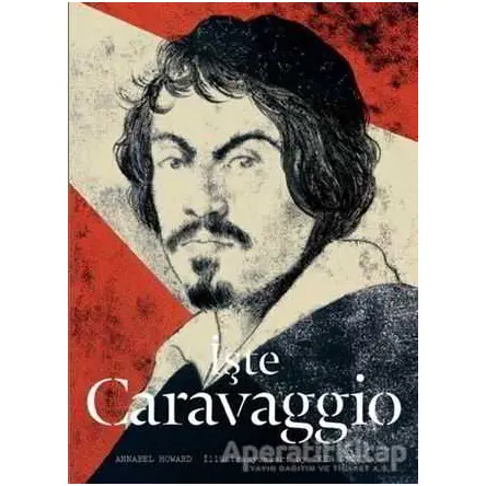 İşte Caravaggio - Annabel Howard - Hep Kitap