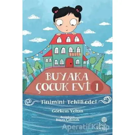 Buyaka Çocuk Evi 1 - Tinimini Tehlikede - Görkem Yeltan - Hep Kitap