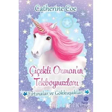 Fırtınalar ve Gökkuşakları - Çiçekli Orman’ın Tekboynuzları - Catherine Coe - Hep Kitap