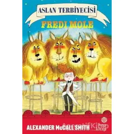 Aslan Terbiyecisi Fredi Mole - Alexander McCall Smith - Hep Kitap