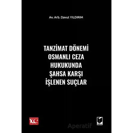 Tanzimat Dönemi Osmanlı Ceza Hukukunda Şahsa Karşı İşlenen Suçlar - Davut Yıldırım - Adalet Yayınevi