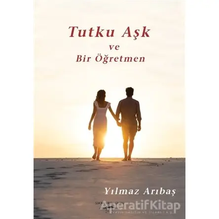 Tutku Aşk ve Bir Öğretmen - Yılmaz Arıbaş - Sokak Kitapları Yayınları