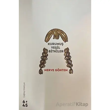 Kurumuş Yeşil Bitkiler - Merve Göntem - Altıkırkbeş Yayınları