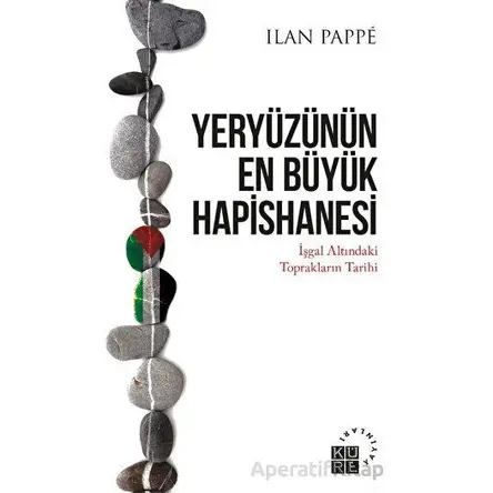 Yeryüzünün En Büyük Hapishanesi - Ilan Pappe - Küre Yayınları